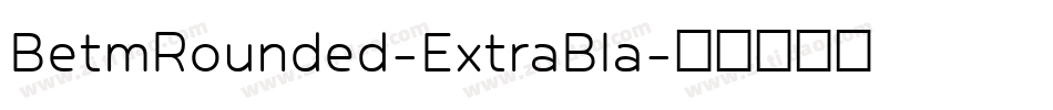 BetmRounded-ExtraBla字体转换