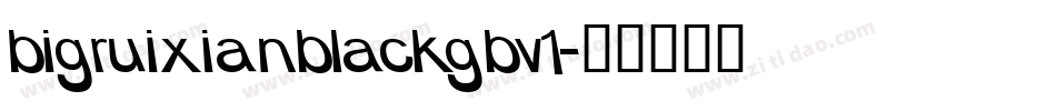 bigruixianblackgbv1字体转换