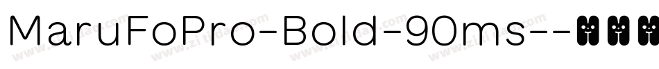 MaruFoPro-Bold-90ms-字体转换