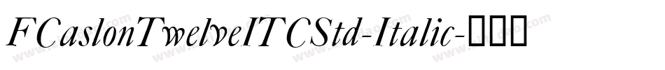 FCaslonTwelveITCStd-Italic字体转换