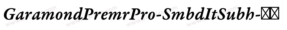 GaramondPremrPro-SmbdItSubh字体转换